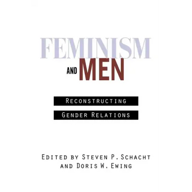 Feminism and Men: Reconstructing Gender Relations