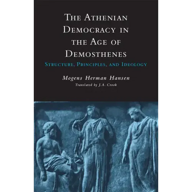 Athenian Democracy in the Age of Demosthenes: Structure, Principles, and Ideology