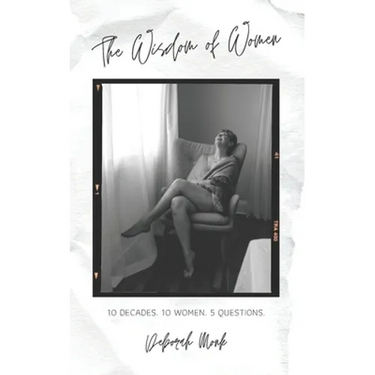 The Wisdom of Women: 10 Decades. 10 Women. 5 Questions.