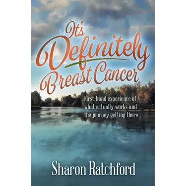 It's Definitely Breast Cancer: First-hand experience of what actually works and the journey getting there
