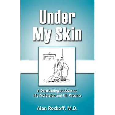 Under My Skin: A Dermatologist Looks at His Profession and His Patients