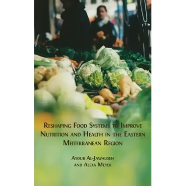 Reshaping Food Systems to improve Nutrition and Health in the Eastern Mediterranean Region