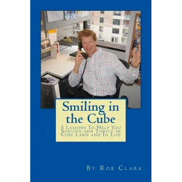 Smiling In the Cube: 5 Lessons To Help You Survive and Thrive in Cube Land and In Life