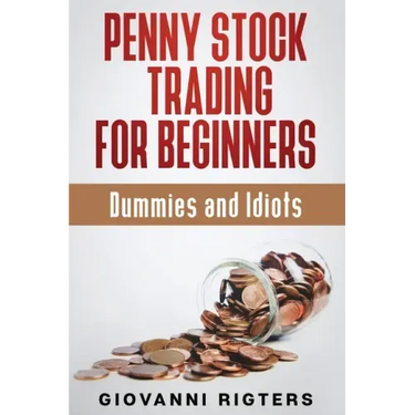 Penny Stock Trading for Beginners, Dummies & Idiots