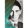 Franz Kafka: Short Stories