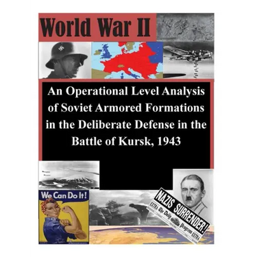 An Operational Level Analysis of Soviet Armored Formations in the Deliberate Defense in the Battle of Kursk, 1943