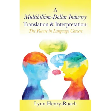A Multibillion-Dollar Industry Translation & Interpretation: The Future in Language Careers
