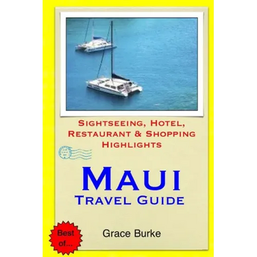 Maui Travel Guide: Sightseeing, Hotel, Restaurant & Shopping Highlights