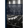 Law of Arrest Under the New York Penal Law and Criminal Code and Greater New York Charter