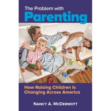 The Problem with Parenting: How Raising Children Is Changing Across America