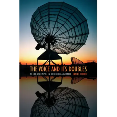 The Voice and Its Doubles: Media and Music in Northern Australia