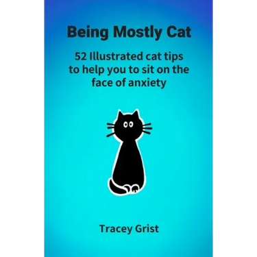 Being Mostly Cat: 52 Illustrated cat tips to help you to sit on the face of anxiety