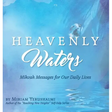 Heavenly Waters: Mikvah Messages for Our Daily Lives