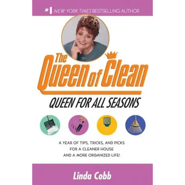 A Queen for All Seasons: A Year of Tips, Tricks, and Picks for a Cleaner House and a More Organized Life!