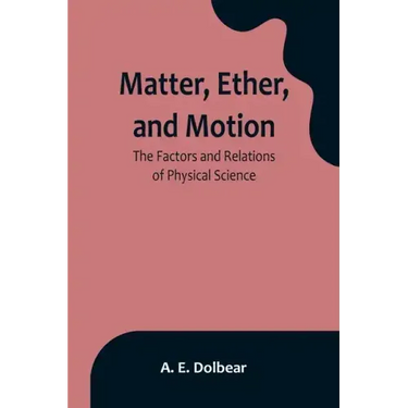 Matter, Ether, and Motion: The Factors and Relations of Physical Science