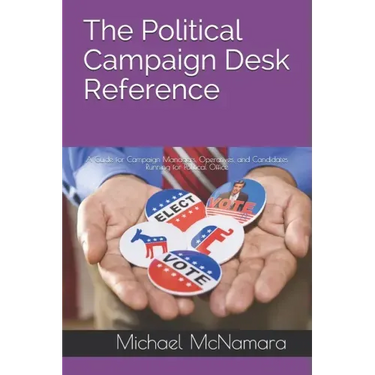 The Political Campaign Desk Reference: A Guide for Campaign Managers, Operatives, and Candidates Running for Political Office