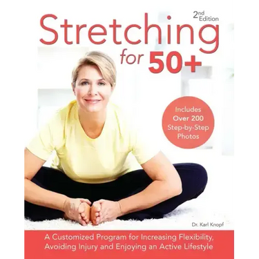 Stretching for 50+: A Customized Program for Increasing Flexibility, Avoiding Injury and Enjoying an Active Lifestyle