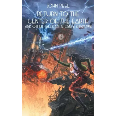 Return to the Center of the Earth & Other Tales of Steam & Shadows