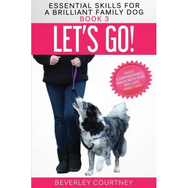 Let's Go!: Enjoy Companionable Walks with your Brilliant Family Dog