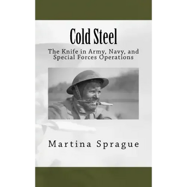 Cold Steel: The Knife in Army, Navy, and Special Forces Operations