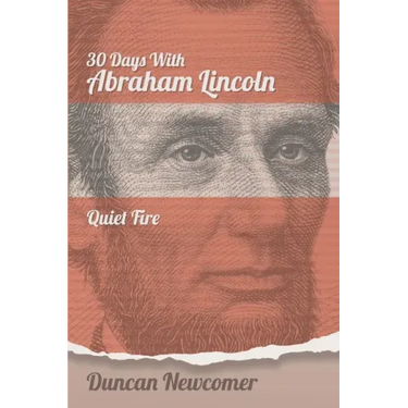 Thirty Days With Abraham Lincoln: Quiet Fire