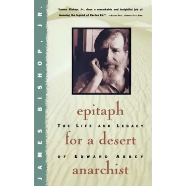 Epitaph for a Desert Anarchist: The Life and Legacy of Edward Abbey