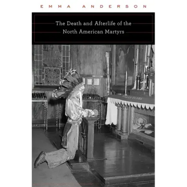 Death and Afterlife of the North American Martyrs