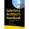 Salesforce Architect's Handbook: A Comprehensive End-To-End Solutions Guide