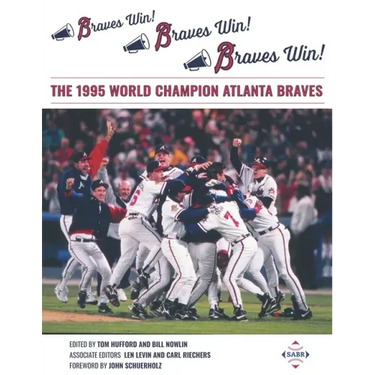 Braves Win! Braves Win! Braves Win!: The 1995 World Champion Atlanta Braves