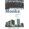 Downtown Monks: A Benedictine Journey in the City