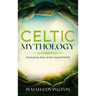 Celtic Mythology: Enchanting Tales of the Ancient World