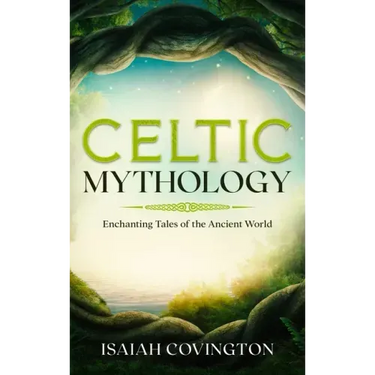 Celtic Mythology: Enchanting Tales of the Ancient World
