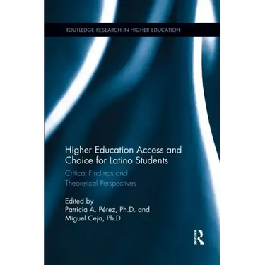 Higher Education Access and Choice for Latino Students: Critical Findings and Theoretical Perspectives