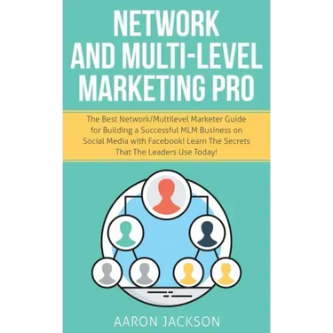 Network and Multi-Level Marketing Pro: The Best Network/Multilevel Marketer Guide for Building a Successful MLM Business on Social Media with Facebook