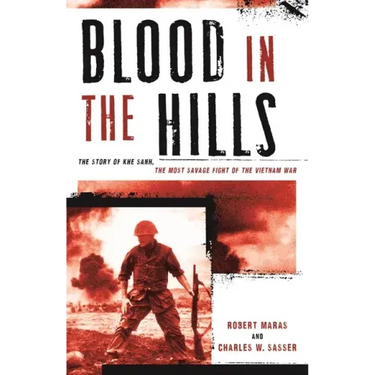 Blood in the Hills: The Story of Khe Sanh, the Most Savage Fight of the Vietnam War