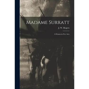 Madame Surratt: a Drama in Five Acts
