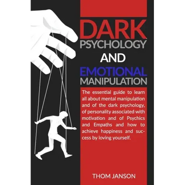 Dark Psychology and Emotional Manipulation: The essential guide to learn all about mental manipulation and of the dark psychology, of personality asso