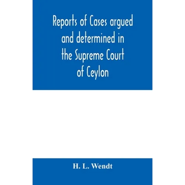 Reports of cases argued and determined in the Supreme Court of Ceylon: sitting in appeal during the years 1882-83