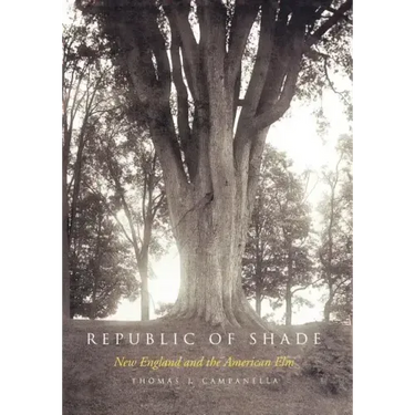 Republic of Shade: New England and the American ELM