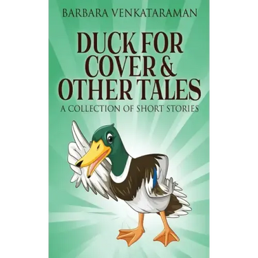 Duck For Cover & Other Tales: A Collection Of Short Stories