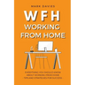 Wfh - Working from Home: Everything You Should Know About Working From Home - Tips and Strategies for Success