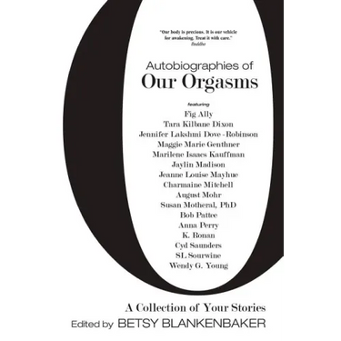 Autobiographies of Our Orgasms