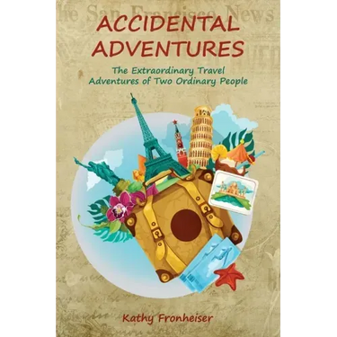 Accidental Adventures: The Extraordinary Travel Experiences of Two Ordinary People