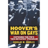 Hoover's War on Gays: Exposing the Fbi's Sex Deviates Program