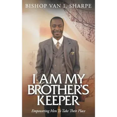 I Am My Brother's Keeper: Empowering Men to Take Their Place