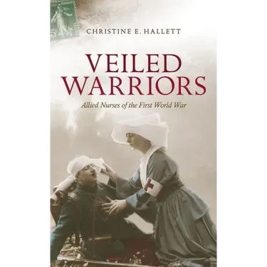 Veiled Warriors: Allied Nurses of the First World War