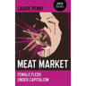 Meat Market: Female Flesh Under Capitalism
