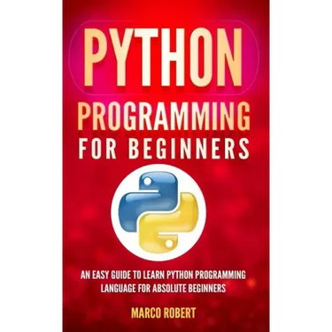 Python Programming: An Easy Guide To Learn Python Programming Language For Absolute Beginners