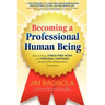 Becoming a Professional Human Being: How to Enjoy Stress-Free Work and Personal Happiness Using the Mind/Body/Work Connection