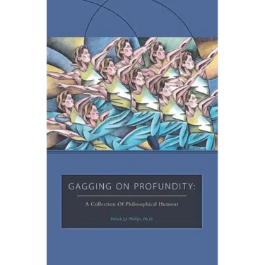 Gagging on Profundity: A Collection of Philosophical Humor